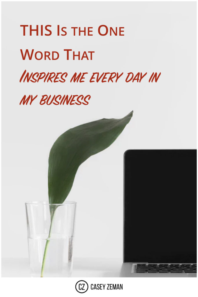 The one word that inspires me everyday in my business.001